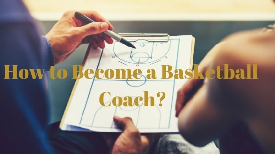 You are currently viewing How to Become a Basketball Coach?